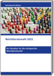 Betriebsratswissen: Betriebsratswahl 2022
